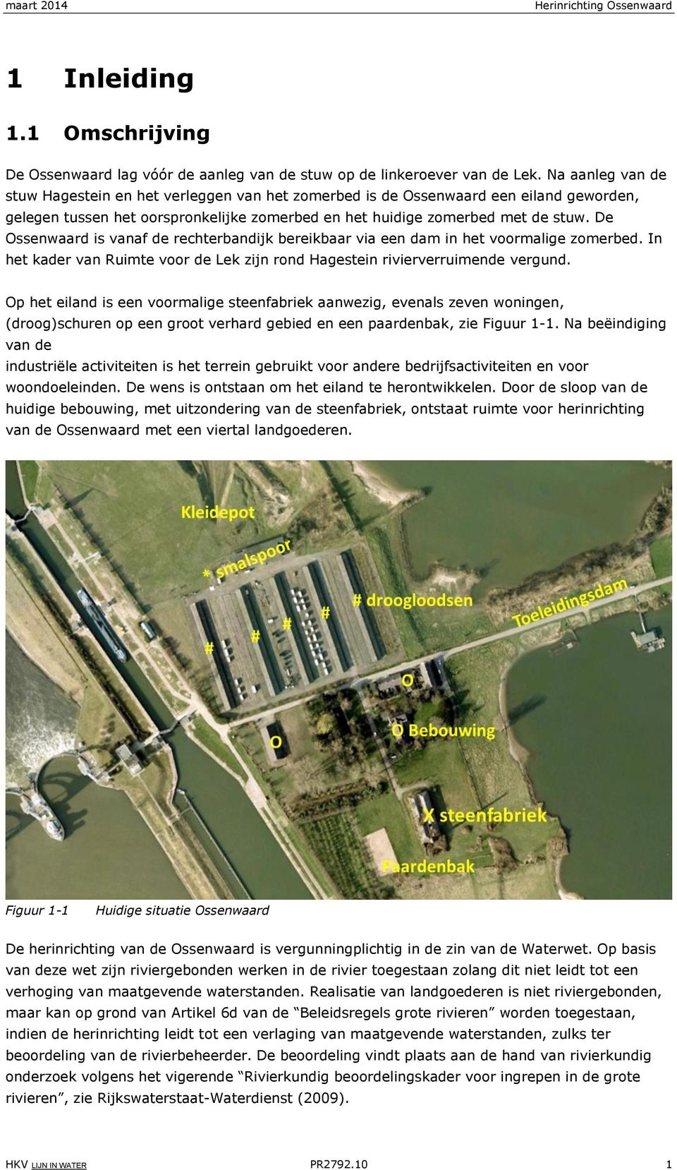 De Ossenwaard is vanaf de rechterbandijk bereikbaar via een dam in het voormalige zomerbed. In het kader van Ruimte voor de Lek zijn rond Hagestein rivierverruimende vergund.