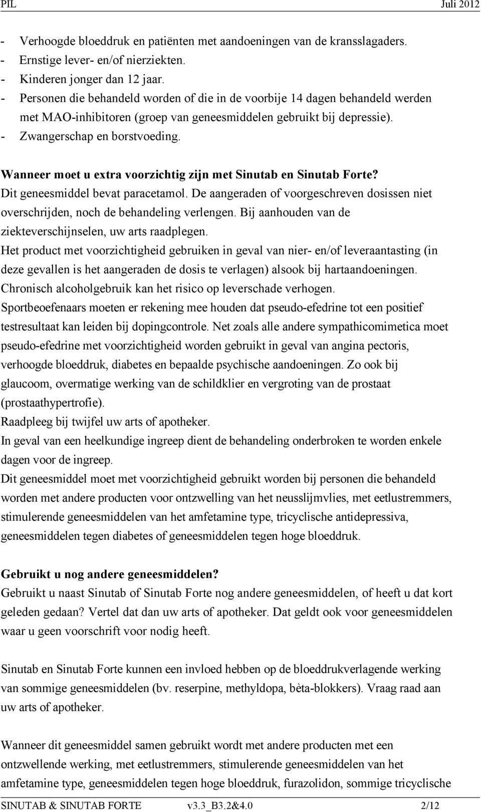 Wanneer moet u extra voorzichtig zijn met Sinutab en Sinutab Forte? Dit geneesmiddel bevat paracetamol. De aangeraden of voorgeschreven dosissen niet overschrijden, noch de behandeling verlengen.