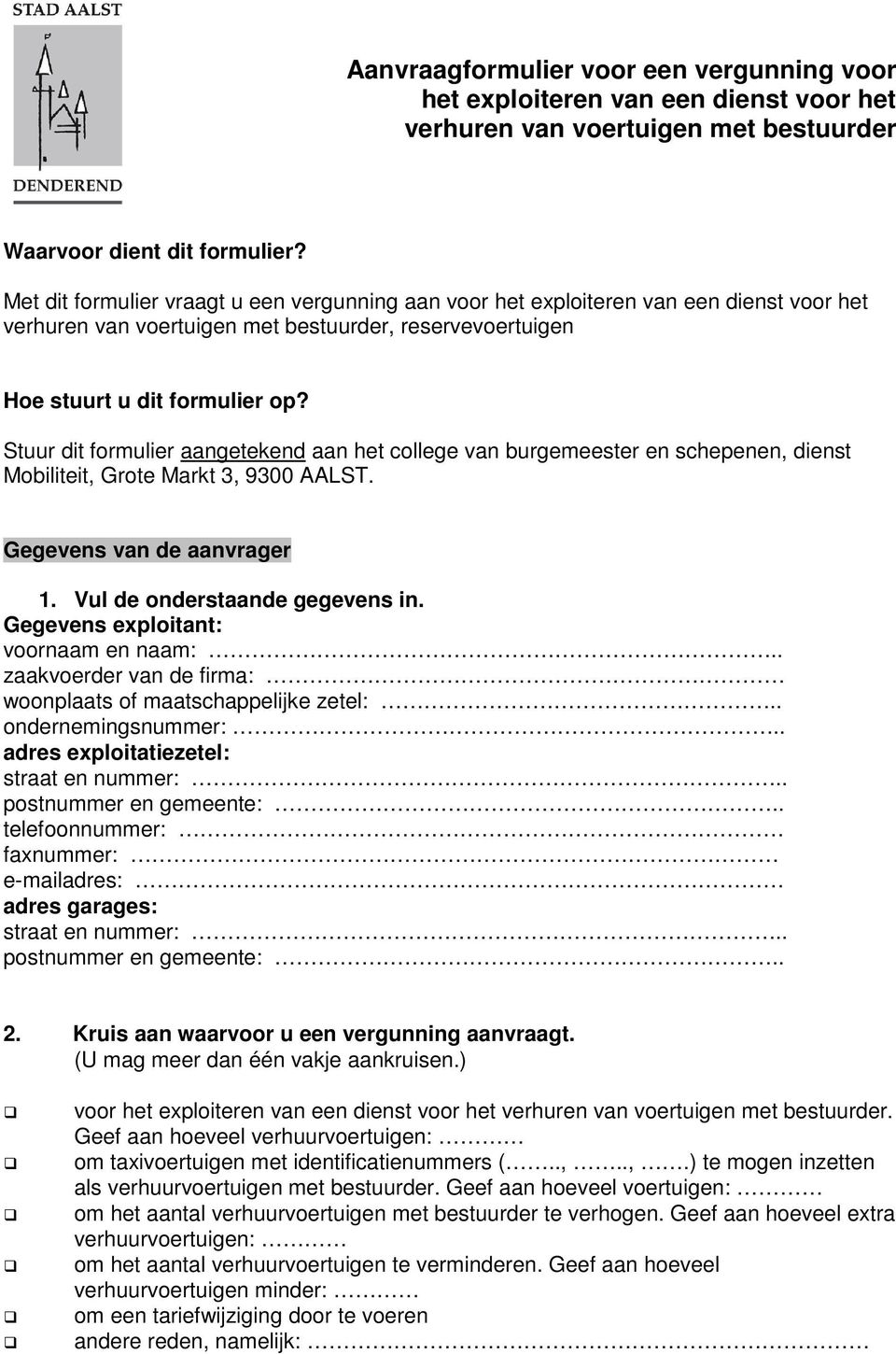 Stuur dit formulier aangetekend aan het college van burgemeester en schepenen, dienst Mobiliteit, Grote Markt 3, 9300 AALST. Gegevens van de aanvrager 1. Vul de onderstaande gegevens in.