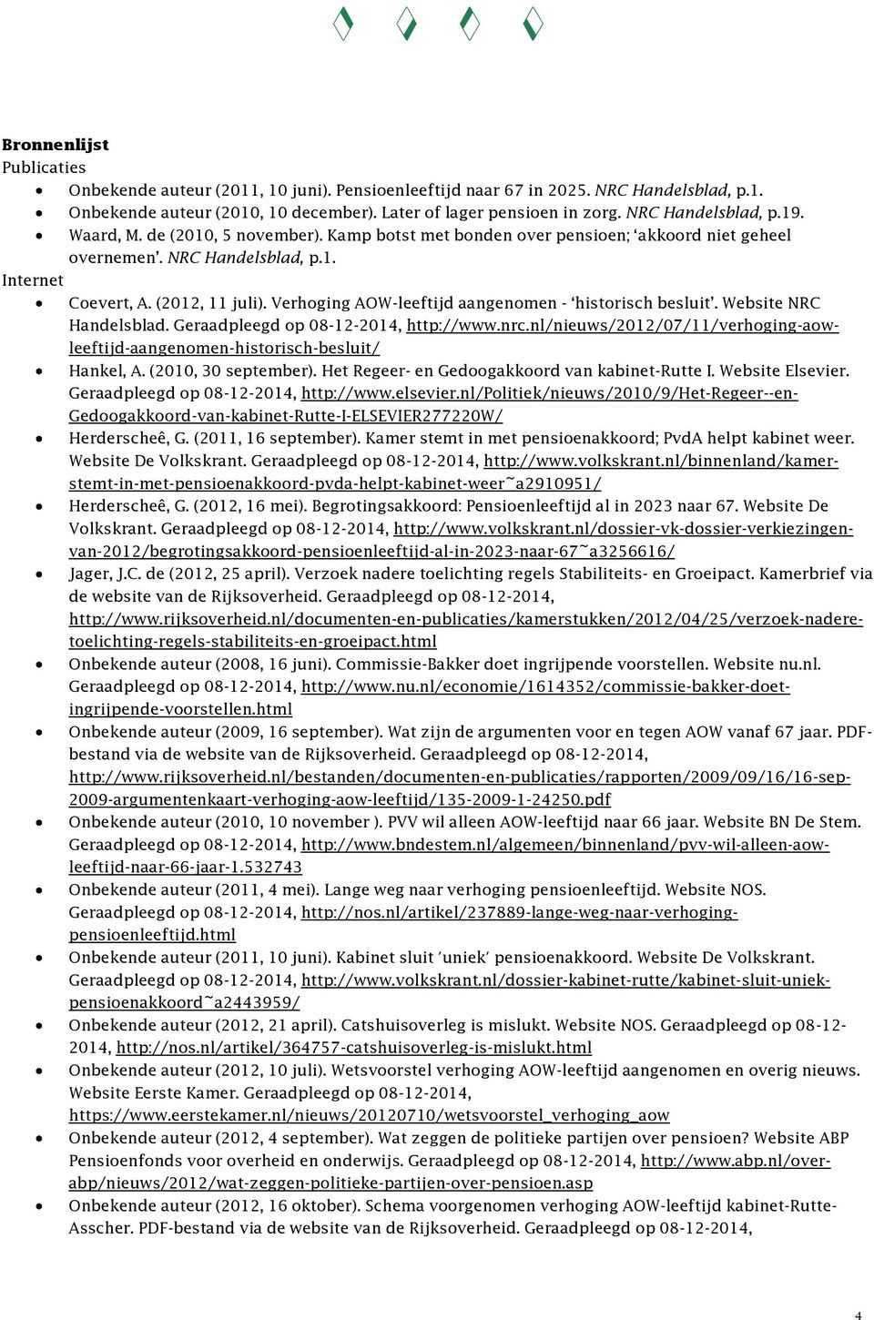 Verhoging AOW-leeftijd aangenomen - historisch besluit. Website NRC Handelsblad. Geraadpleegd op 08-12-2014, http://www.nrc.