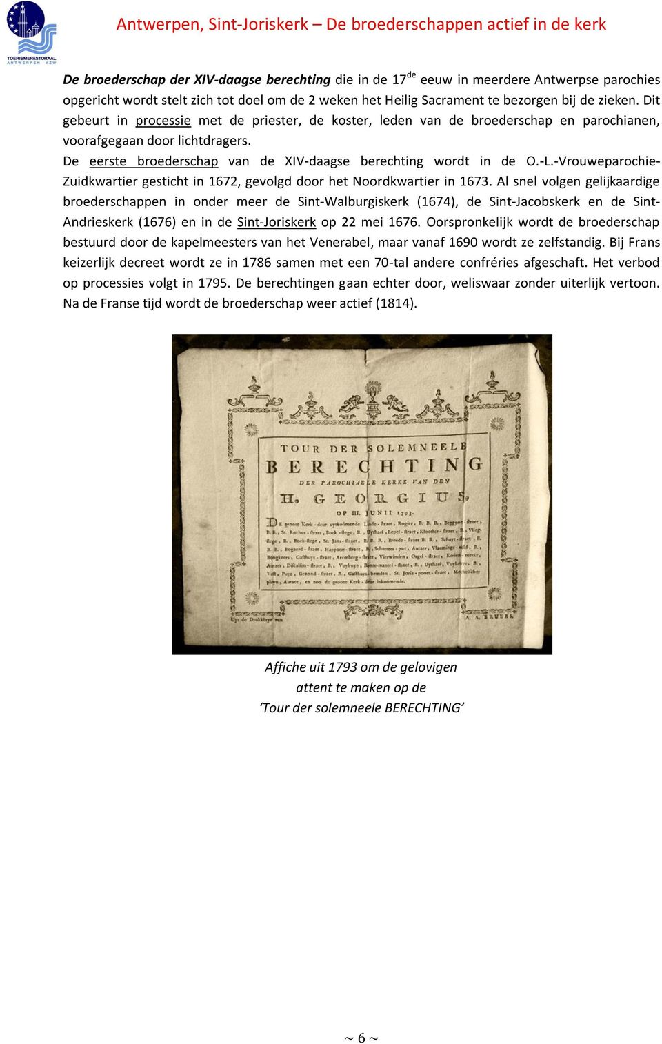 -Vrouweparochie- Zuidkwartier gesticht in 1672, gevolgd door het Noordkwartier in 1673.