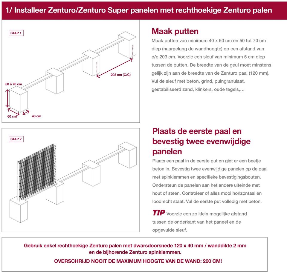 Vul de sleuf met beton, grind, puingranulaat, gestabiliseerd zand, klinkers, oude tegels, 60 cm 40 cm stap 2 Plaats de eerste paal en bevestig twee evenwijdige panelen Plaats een paal in de eerste