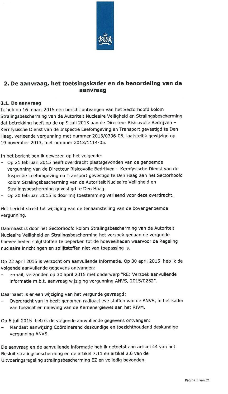 9 juli 2013 aan de Directeur Risicovolle Bedrijven Kernfysische Dienst van de Inspectie Leefomgeving en Transport gevestigd te Den Haag, verleende vergunning met nummer 2013/0396-05, laatstelijk