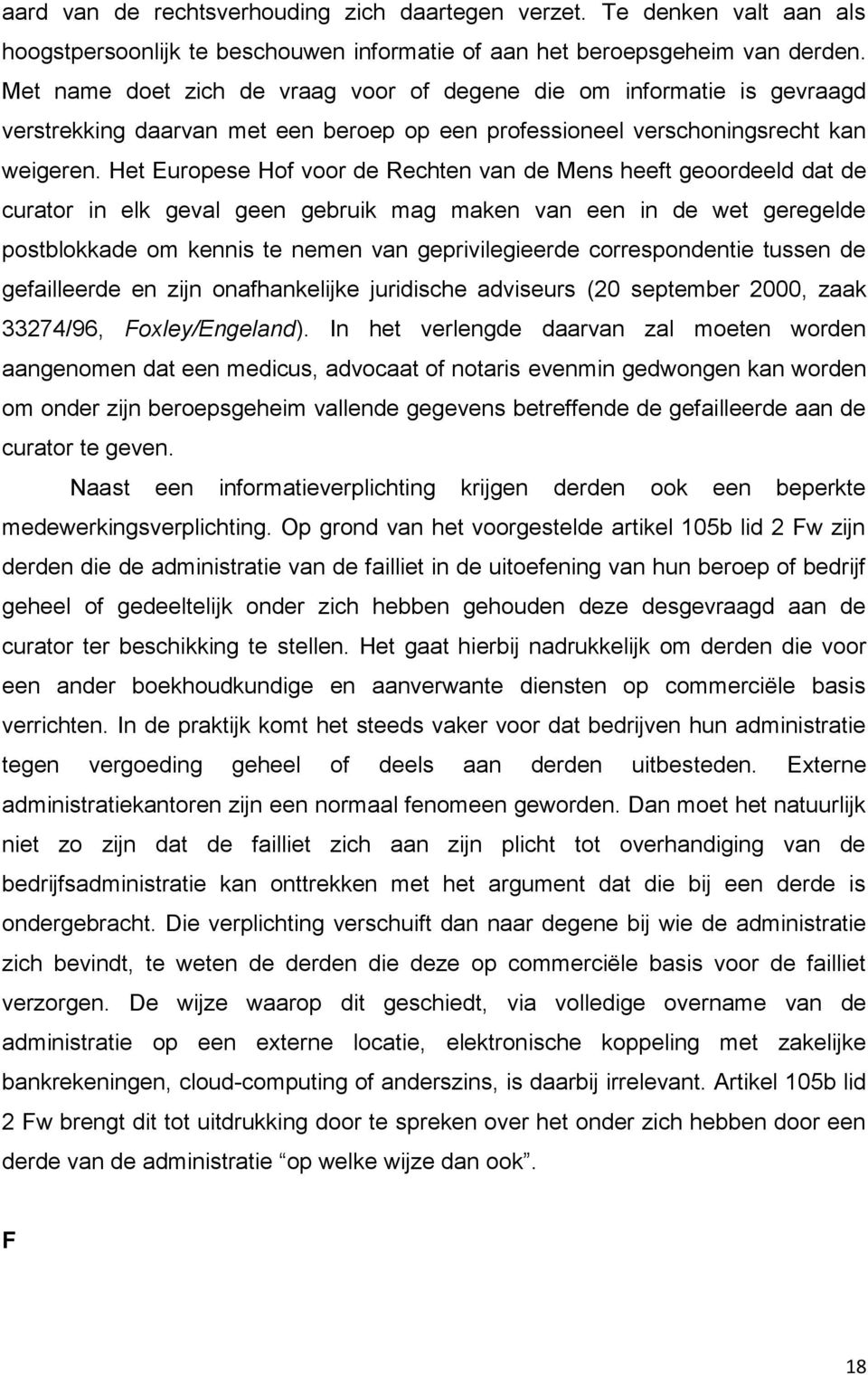 Het Europese Hof voor de Rechten van de Mens heeft geoordeeld dat de curator in elk geval geen gebruik mag maken van een in de wet geregelde postblokkade om kennis te nemen van geprivilegieerde