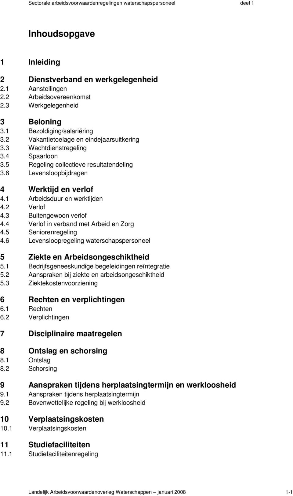 6 Levensloopbijdragen 4 Werktijd en verlof 4.1 Arbeidsduur en werktijden 4.2 Verlof 4.3 Buitengewoon verlof 4.4 Verlof in verband met Arbeid en Zorg 4.5 Seniorenregeling 4.