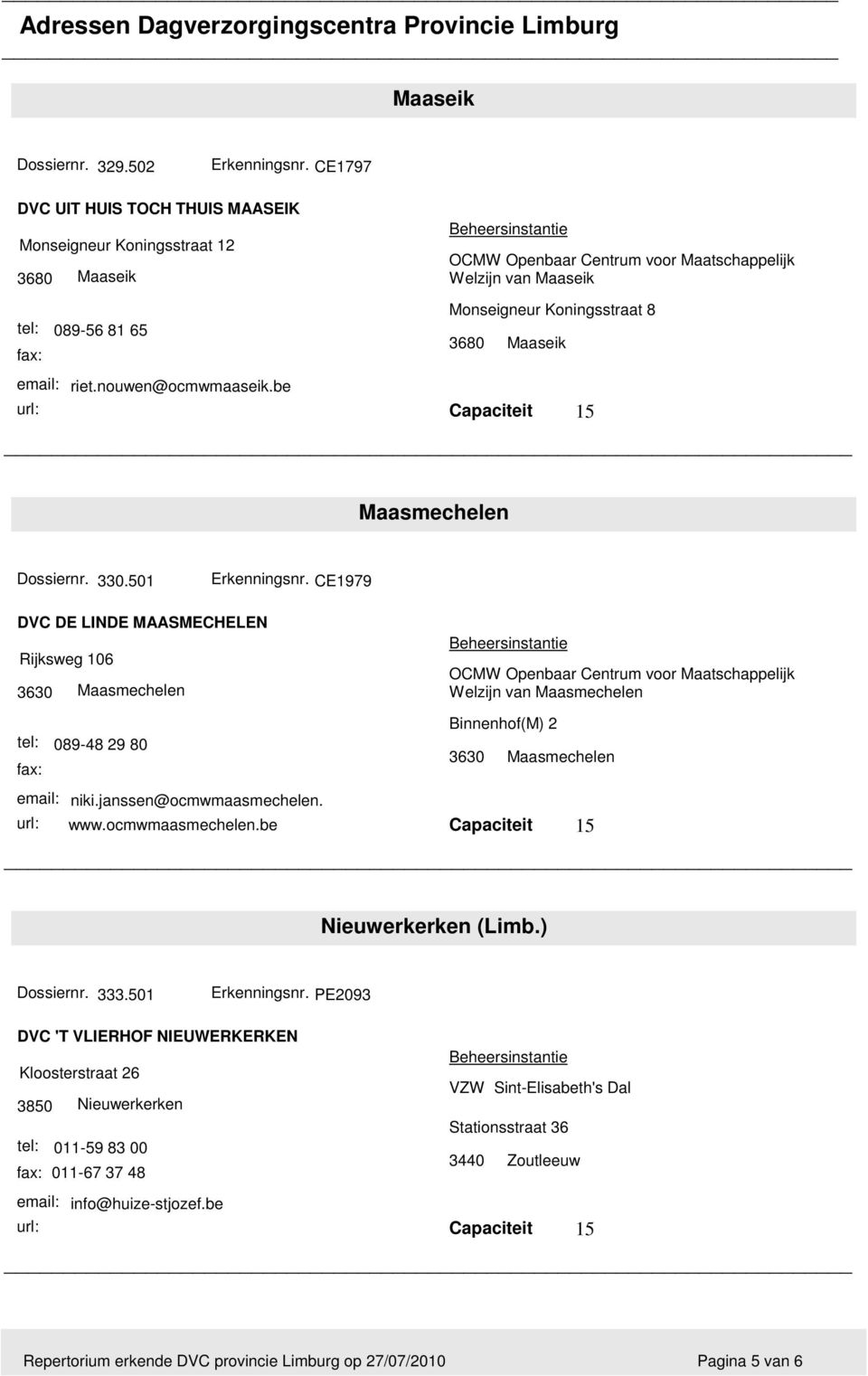 nouwen@ocmwmaaseik.be Maasmechelen 330.501 Erkenningsnr.