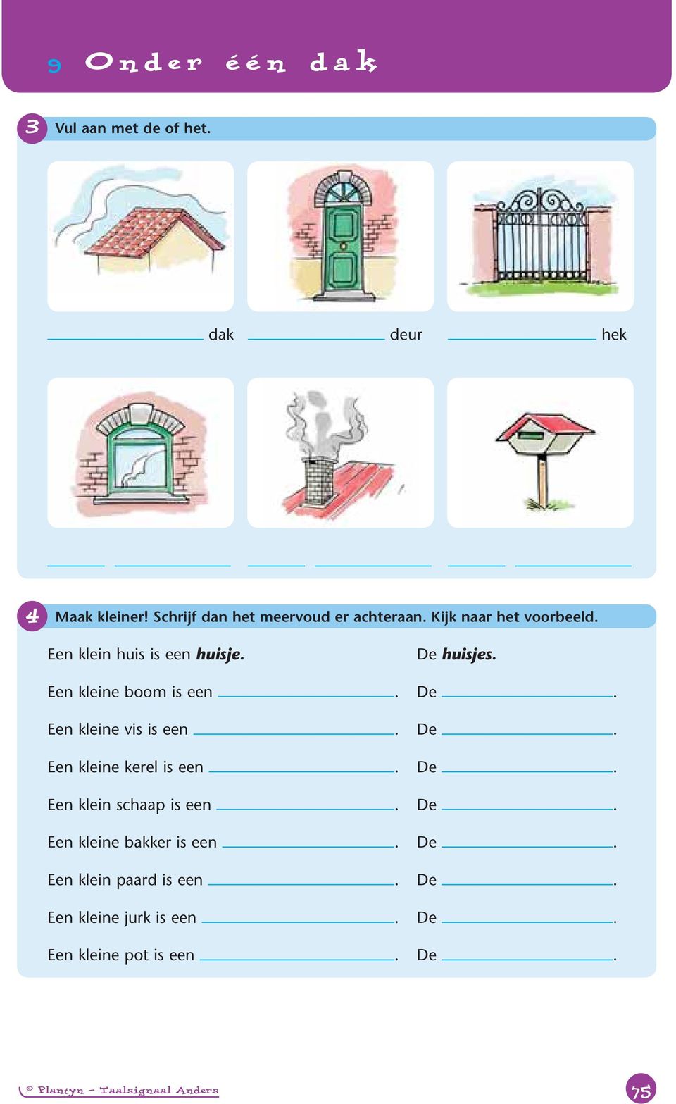 De. Een kleine kerel is een. De. Een klein schaap is een. De. Een kleine bakker is een. De. Een klein paard is een.