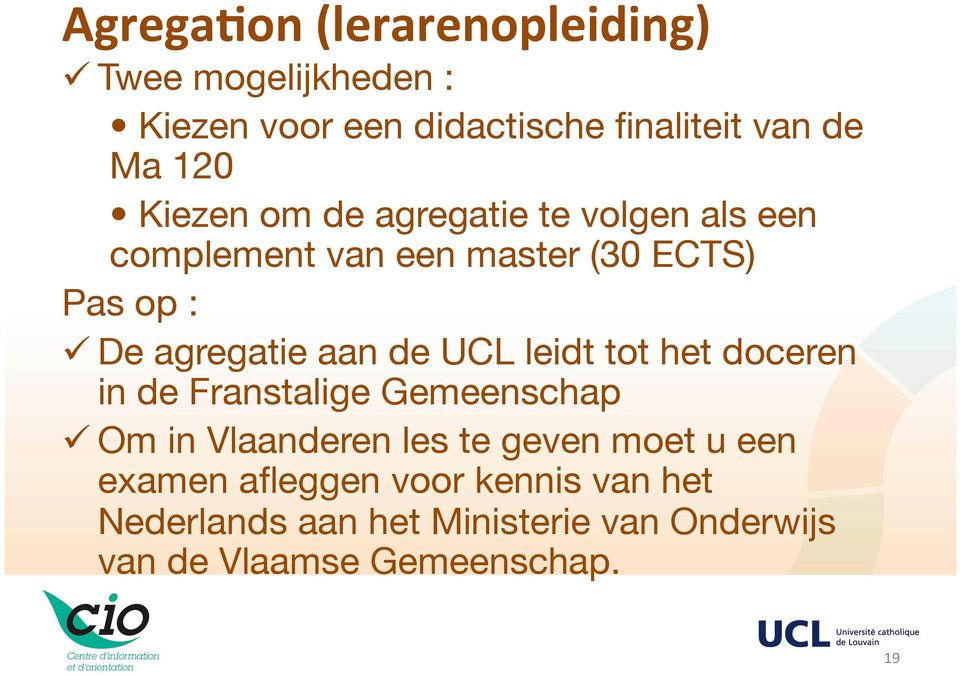 de UCL leidt tot het doceren in de Franstalige Gemeenschap Om in Vlaanderen les te geven moet u een
