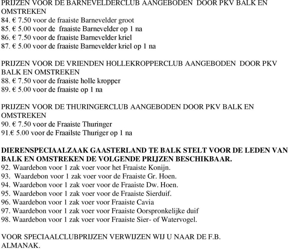 00 voor de fraaiste op 1 na PRIJZEN VOOR DE THURINGERCLUB AANGEBODEN DOOR PKV BALK EN OMSTREKEN 90. 7.50 voor de Fraaiste Thuringer 91. 5.