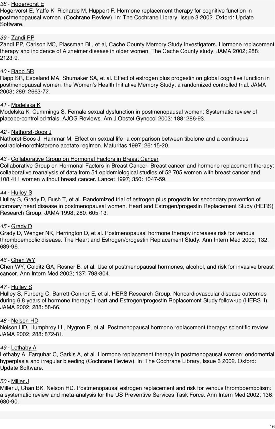 The Cache County study. JAMA 2002; 288: 2123-9. 40 - Rapp SR Rapp SR, Espeland MA, Shumaker SA, et al.