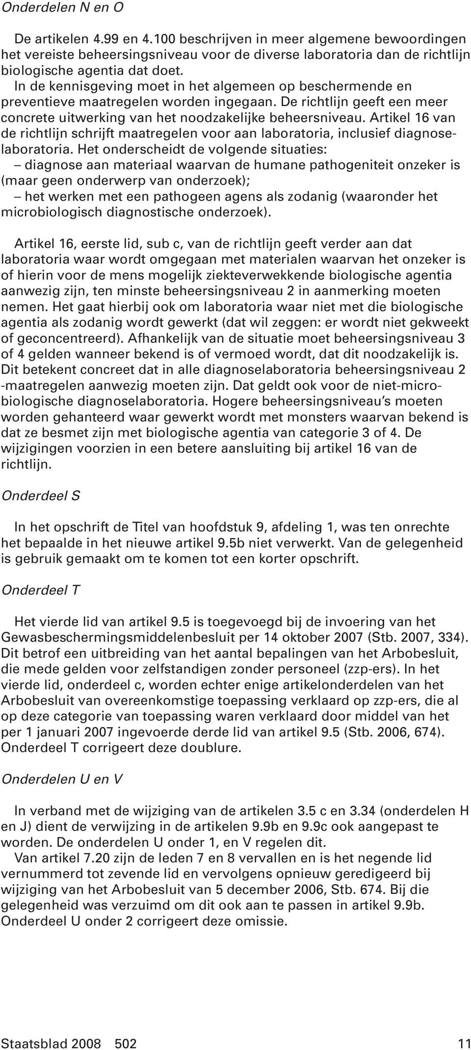 Artikel 16 van de richtlijn schrijft maatregelen voor aan laboratoria, inclusief diagnoselaboratoria.