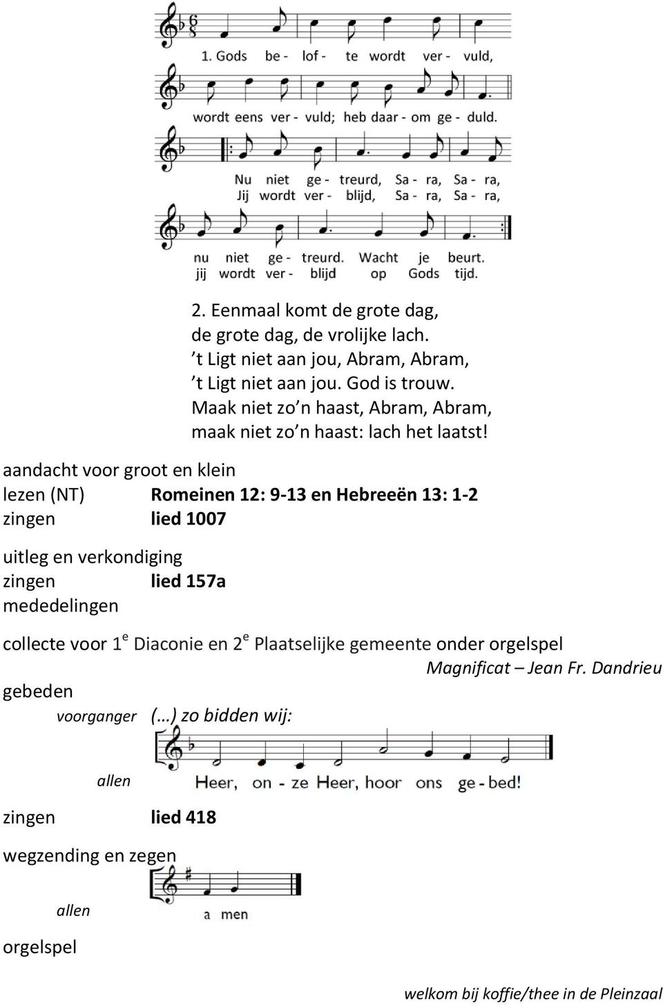 aandacht voor groot en klein lezen (NT) Romeinen 12: 9-13 en Hebreeën 13: 1-2 zingen lied 1007 uitleg en verkondiging zingen lied 157a mededelingen