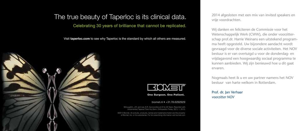 Reported with Uncemented Tapered Total Hip Stem. Orthopedics Today. 30(1): 1, 2010. Visit taperloc.com 2013 to see Biomet.