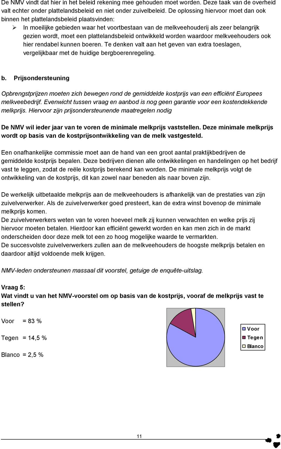 plattelandsbeleid ontwikkeld worden waardoor melkveehouders ook hier rendabel kunnen bo