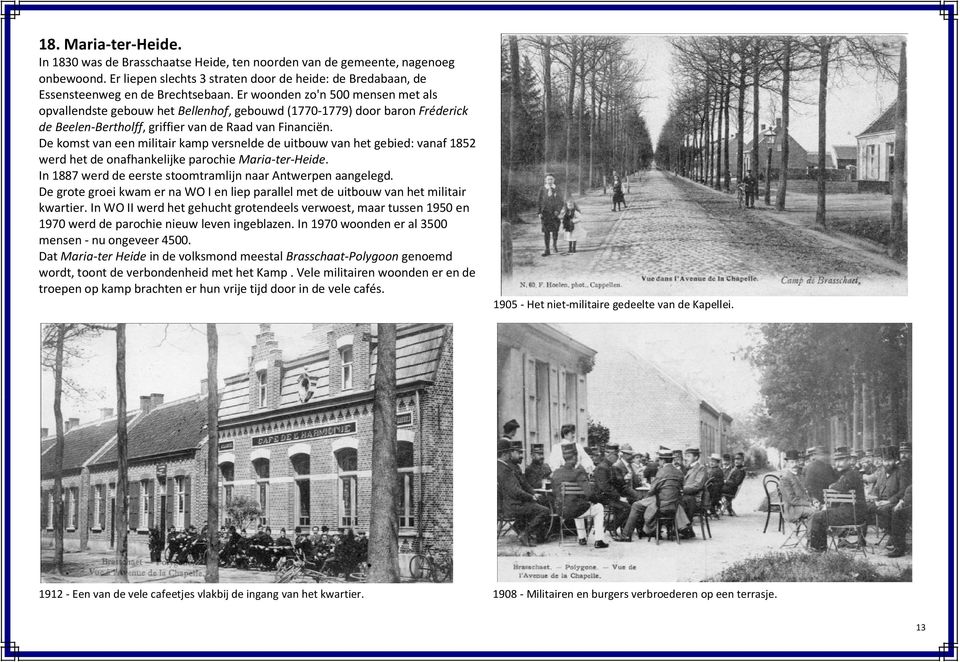 De komst van een militair kamp versnelde de uitbouw van het gebied: vanaf 1852 werd het de onafhankelijke parochie Maria-ter-Heide. In 1887 werd de eerste stoomtramlijn naar Antwerpen aangelegd.