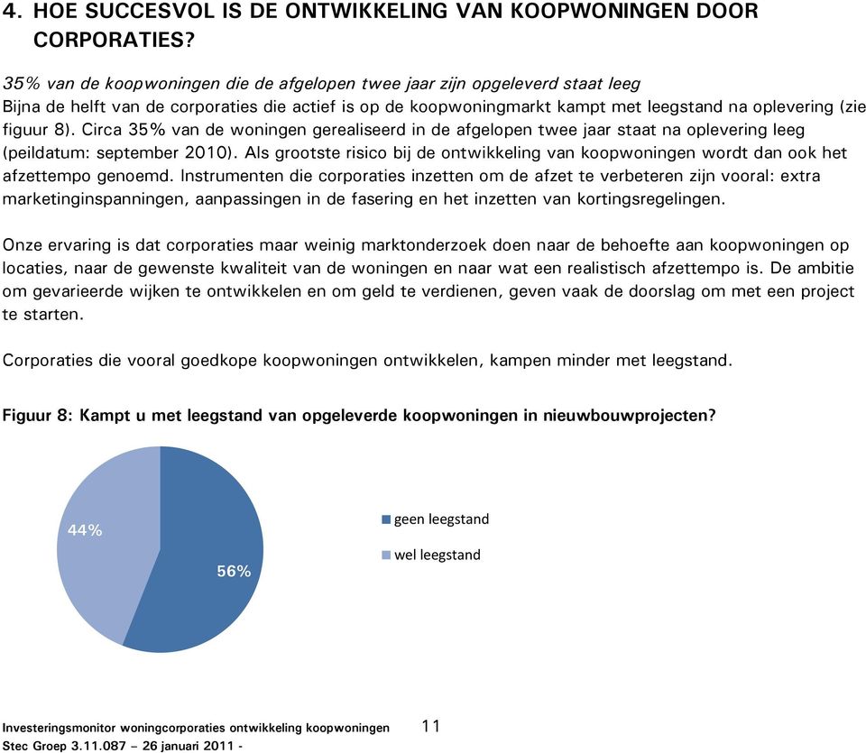 Circa 35% van de woningen gerealiseerd in de afgelopen twee jaar staat na oplevering leeg (peildatum: september 2010).