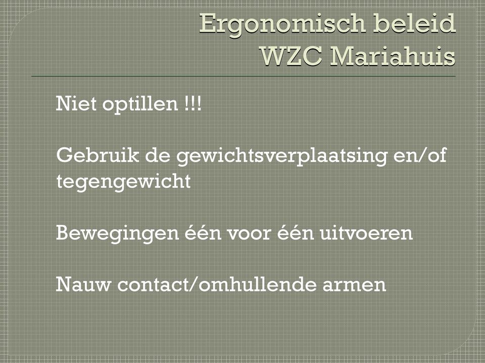 Gebruik de gewichtsverplaatsing en/of