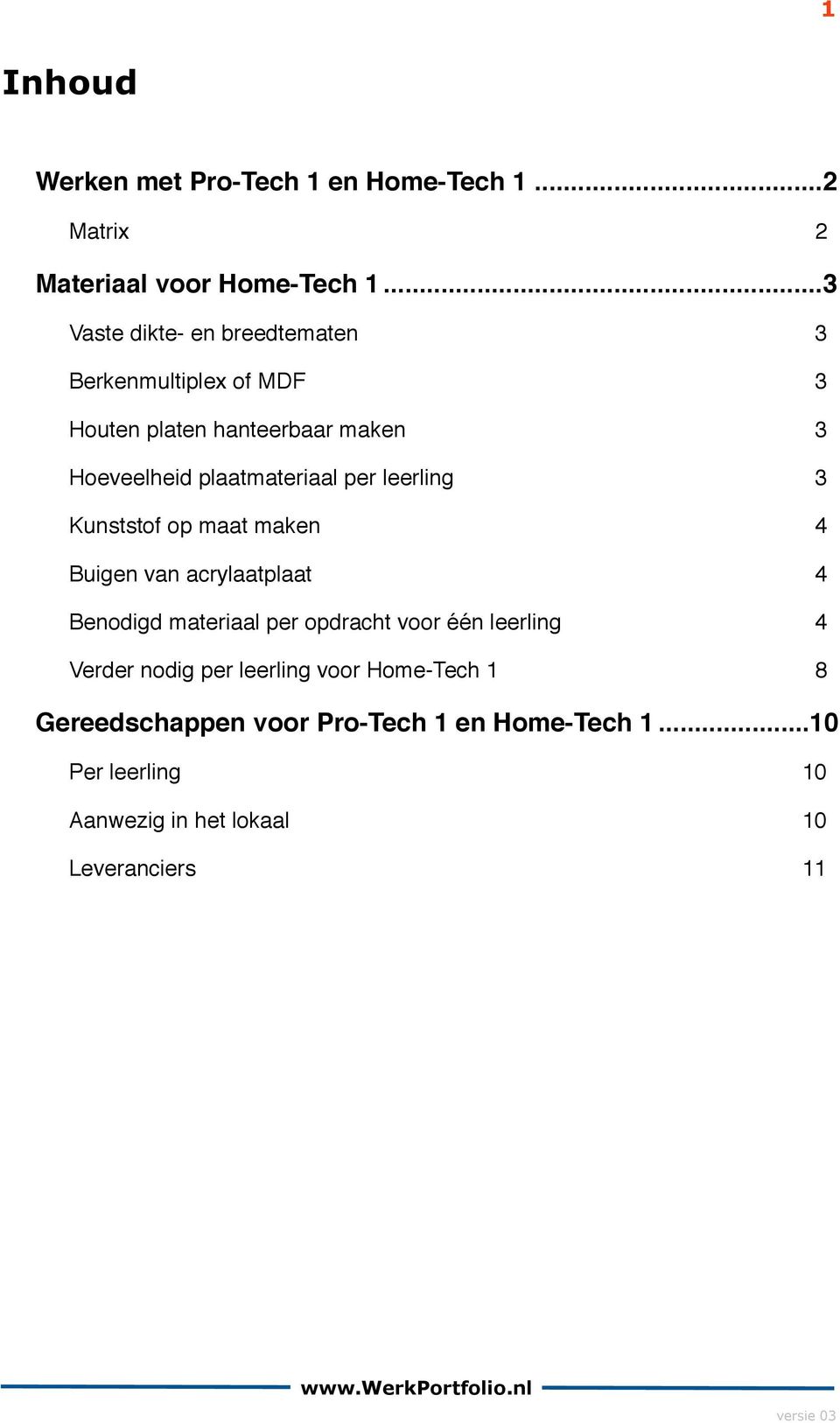 3 Kunststof op maat maken! 4 Buigen van acrylaatplaat! 4 Benodigd materiaal per opdracht voor één leerling!