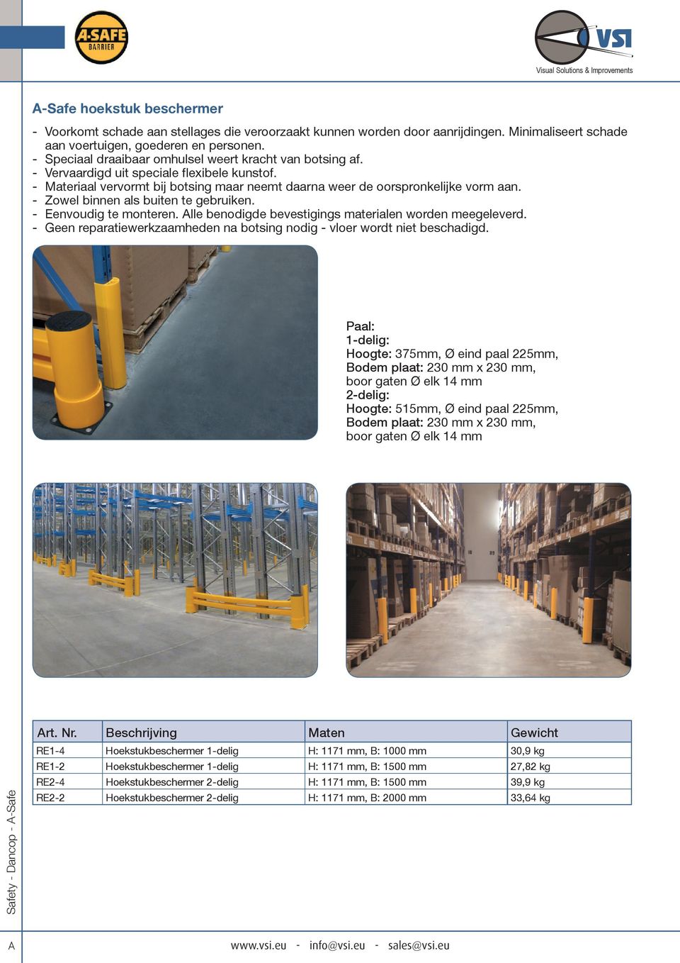 Paal: 1-delig: Hoogte: 375mm, Ø eind paal 225mm, Bodem plaat: 230 mm x 230 mm, boor gaten Ø elk 14 mm 2-delig: Hoogte: 515mm, Ø eind paal 225mm, Bodem plaat: 230 mm x 230 mm, boor gaten Ø elk 14 mm