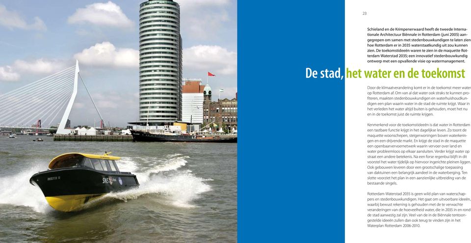 De stad, het water en de toekomst Door de klimaatverandering komt er in de toekomst meer water op Rotterdam af.