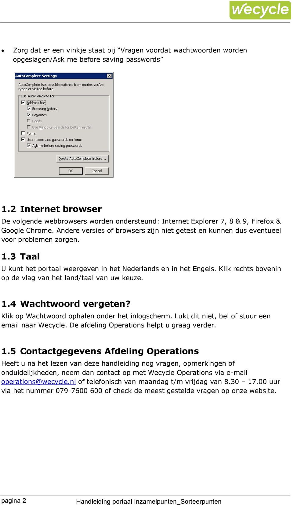 Andere versies of browsers zijn niet getest en kunnen dus eventueel voor problemen zorgen. 1.3 Taal U kunt het portaal weergeven in het Nederlands en in het Engels.