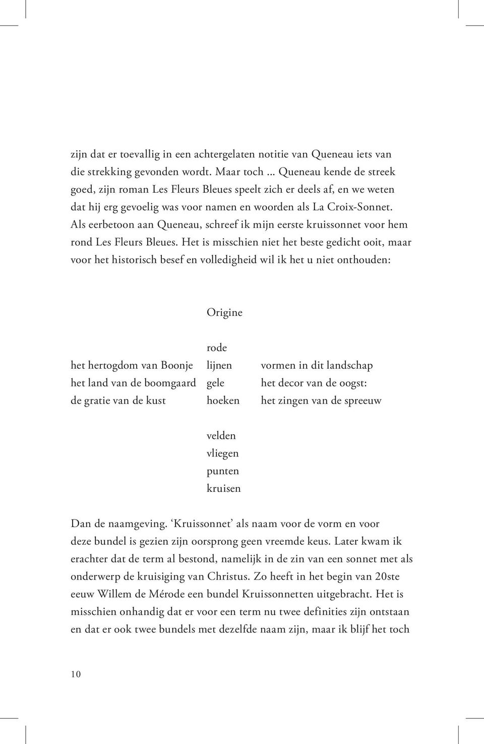 Als eerbetoon aan Queneau, schreef ik mijn eerste kruissonnet voor hem rond Les Fleurs Bleues.