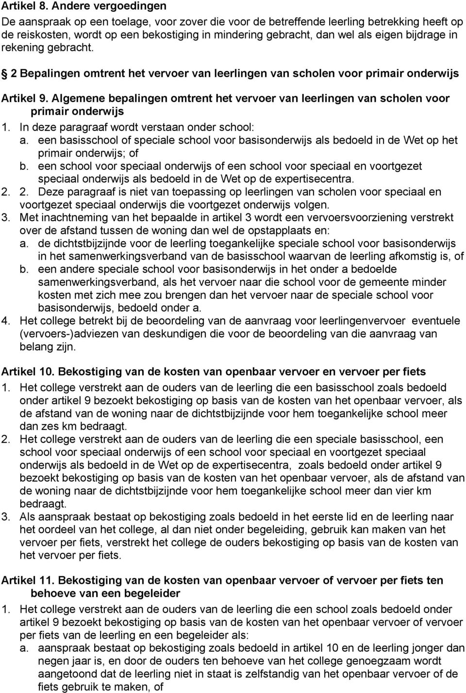 bijdrage in rekening gebracht. 2 Bepalingen omtrent het vervoer van leerlingen van scholen voor primair onderwijs Artikel 9.