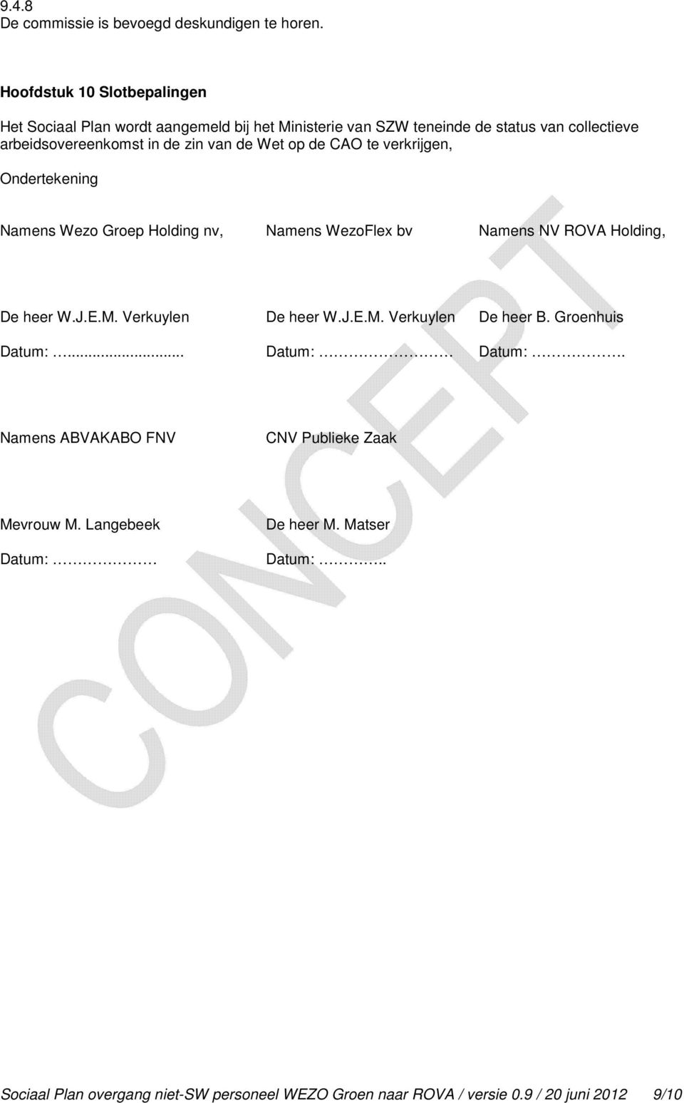 van de Wet op de CAO te verkrijgen, Ondertekening Namens Wezo Groep Holding nv, Namens WezoFlex bv Namens NV ROVA Holding, De heer W.J.E.M.