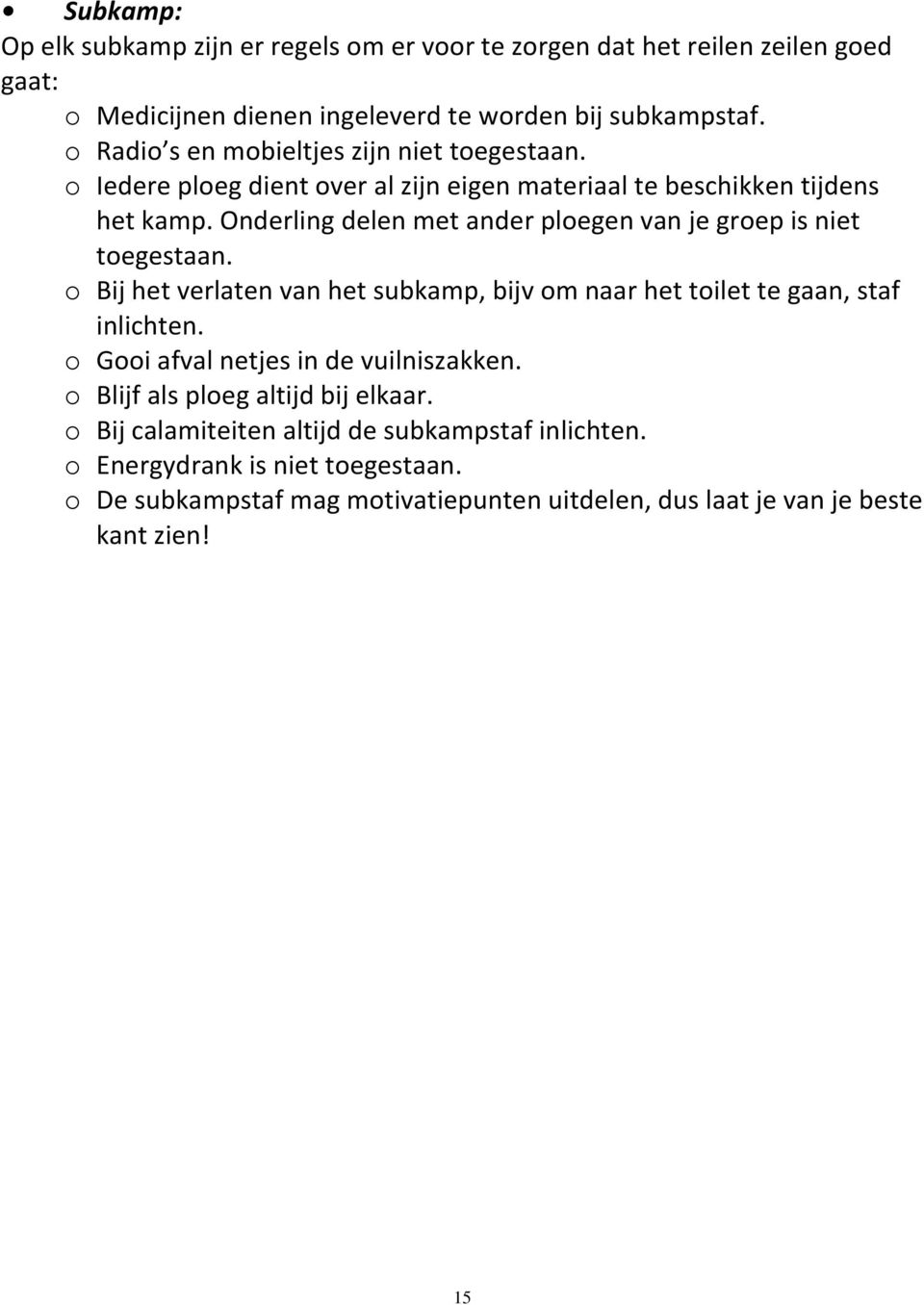 Onderling delen met ander ploegen van je groep is niet toegestaan. o Bij het verlaten van het subkamp, bijv om naar het toilet te gaan, staf inlichten.