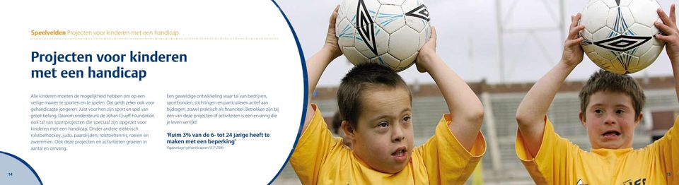 Daarom ondersteunt de Johan Cruyff Foundation ook tal van sportprojecten die speciaal zijn opgezet voor kinderen met een handicap.