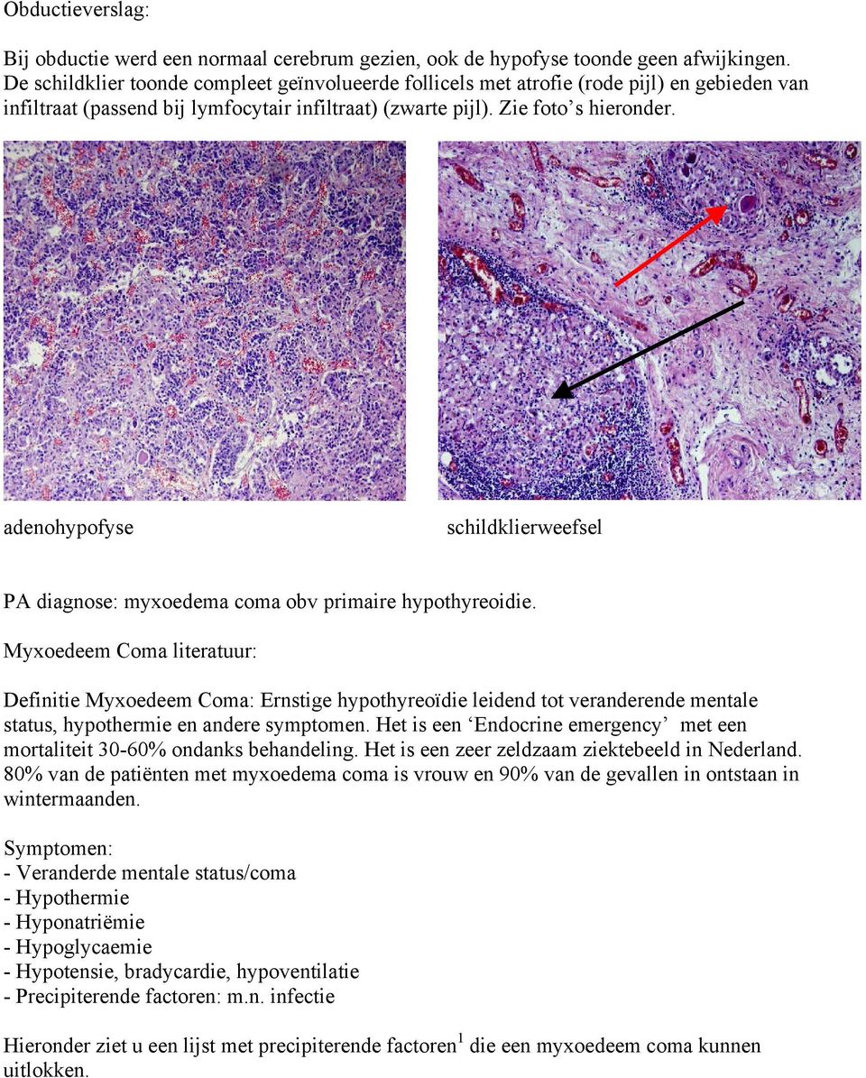 adenohypofyse schildklierweefsel PA diagnose: myxoedema coma obv primaire hypothyreoidie.