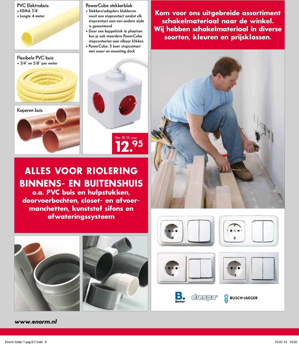 uitgebreide assortiment schakelmateriaal naar de winkel. Wij hebben schakelmateriaal in diverse soorten, kleuren en prijsklassen. Koperen buis Van 18.25 voor 12.