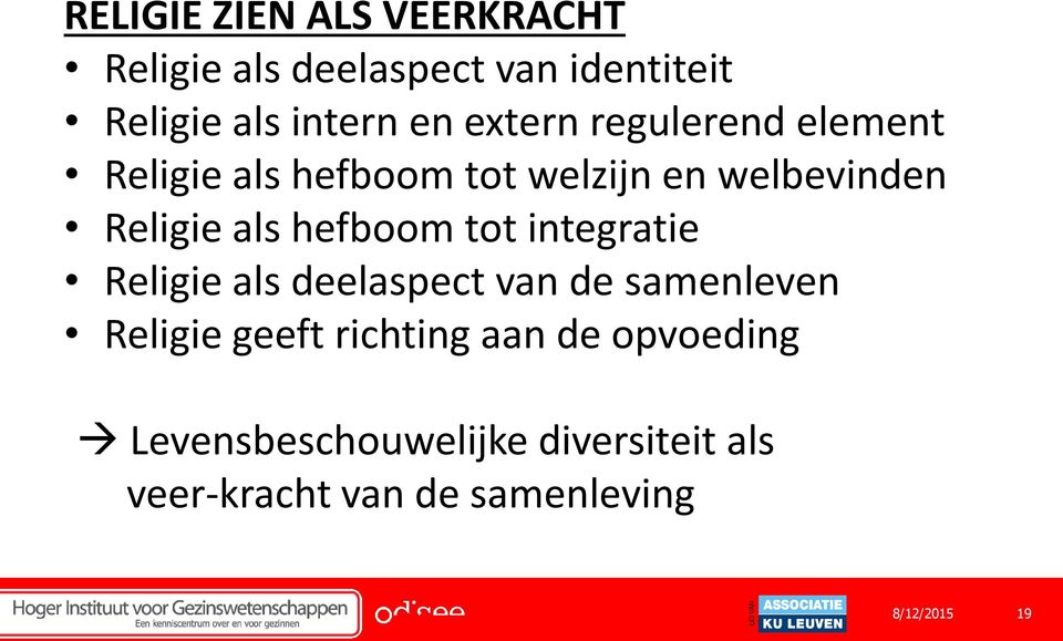 hefboom tot integratie Religie als deelaspect van de samenleven Religie geeft richting