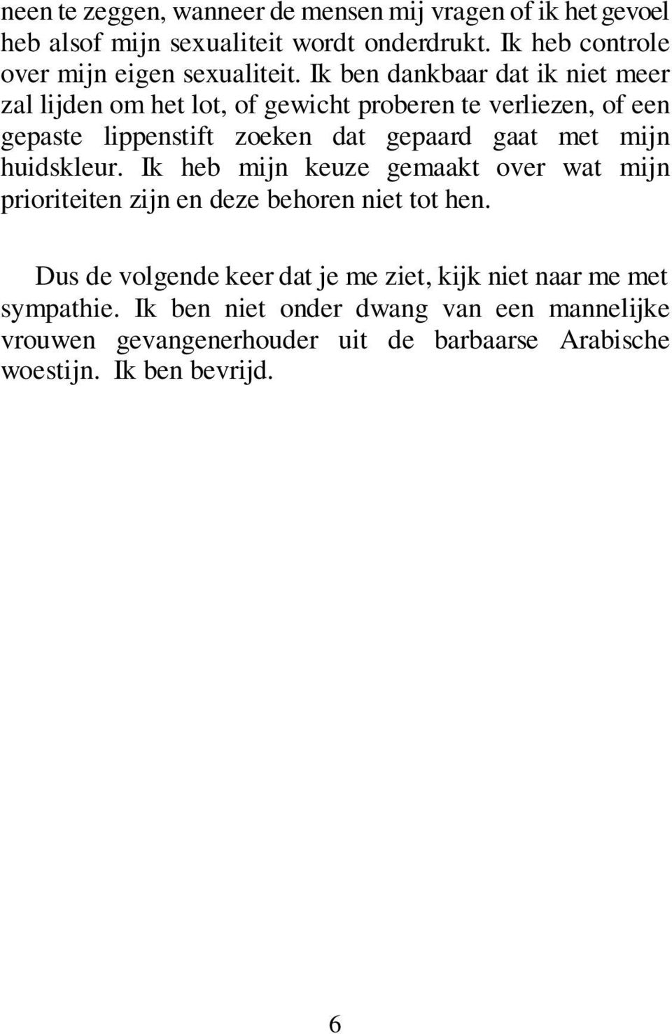 Ik ben dankbaar dat ik niet meer zal lijden om het lot, of gewicht proberen te verliezen, of een gepaste lippenstift zoeken dat gepaard gaat met