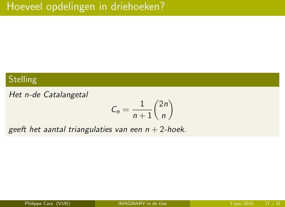 1 n geeft het aantal triangulaties van een n +