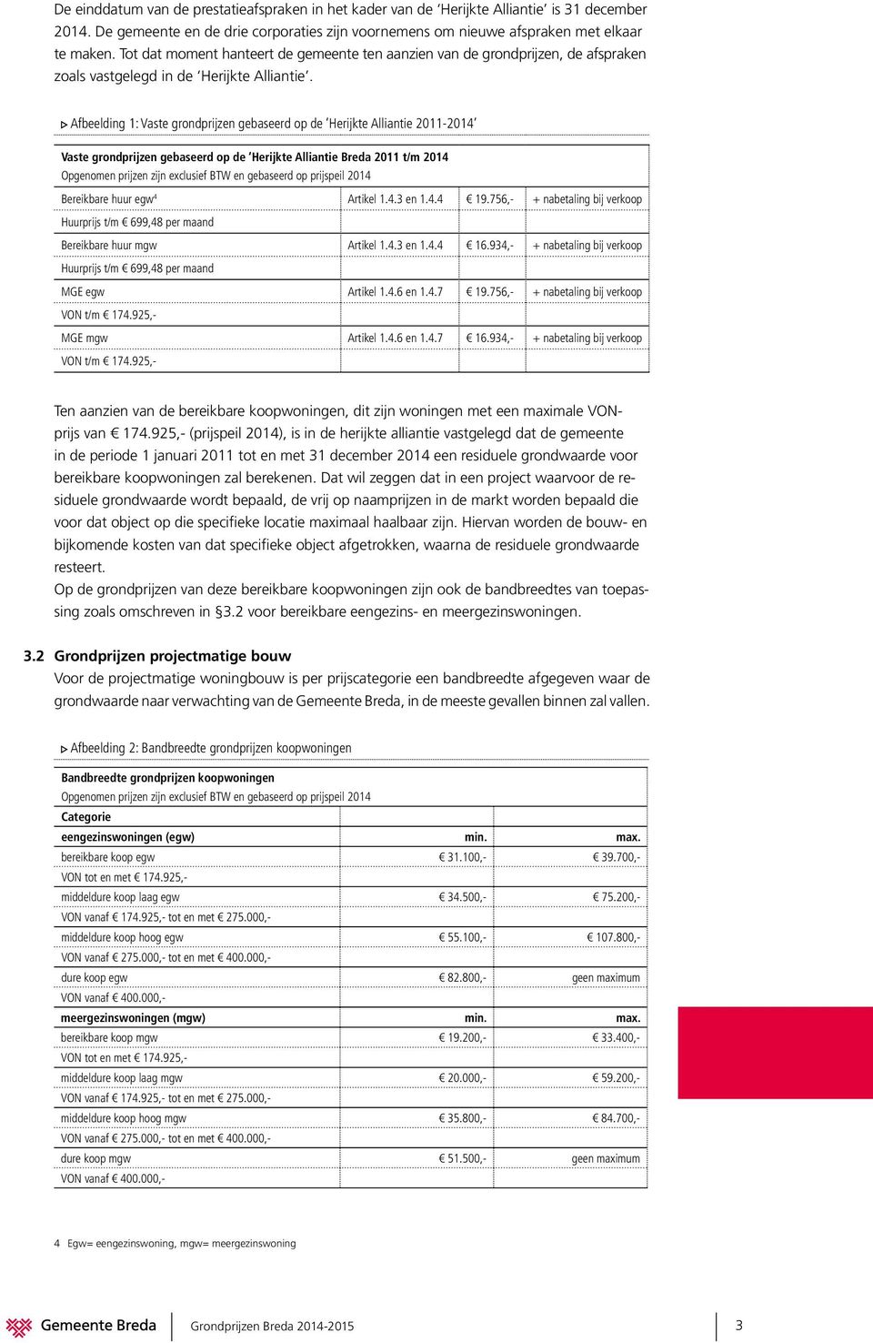 Afbeelding 1: Vaste grondprijzen gebaseerd op de Herijkte Alliantie 2011-2014 Vaste grondprijzen gebaseerd op de Herijkte Alliantie Breda 2011 t/m 2014 Opgenomen prijzen zijn exclusief BTW en