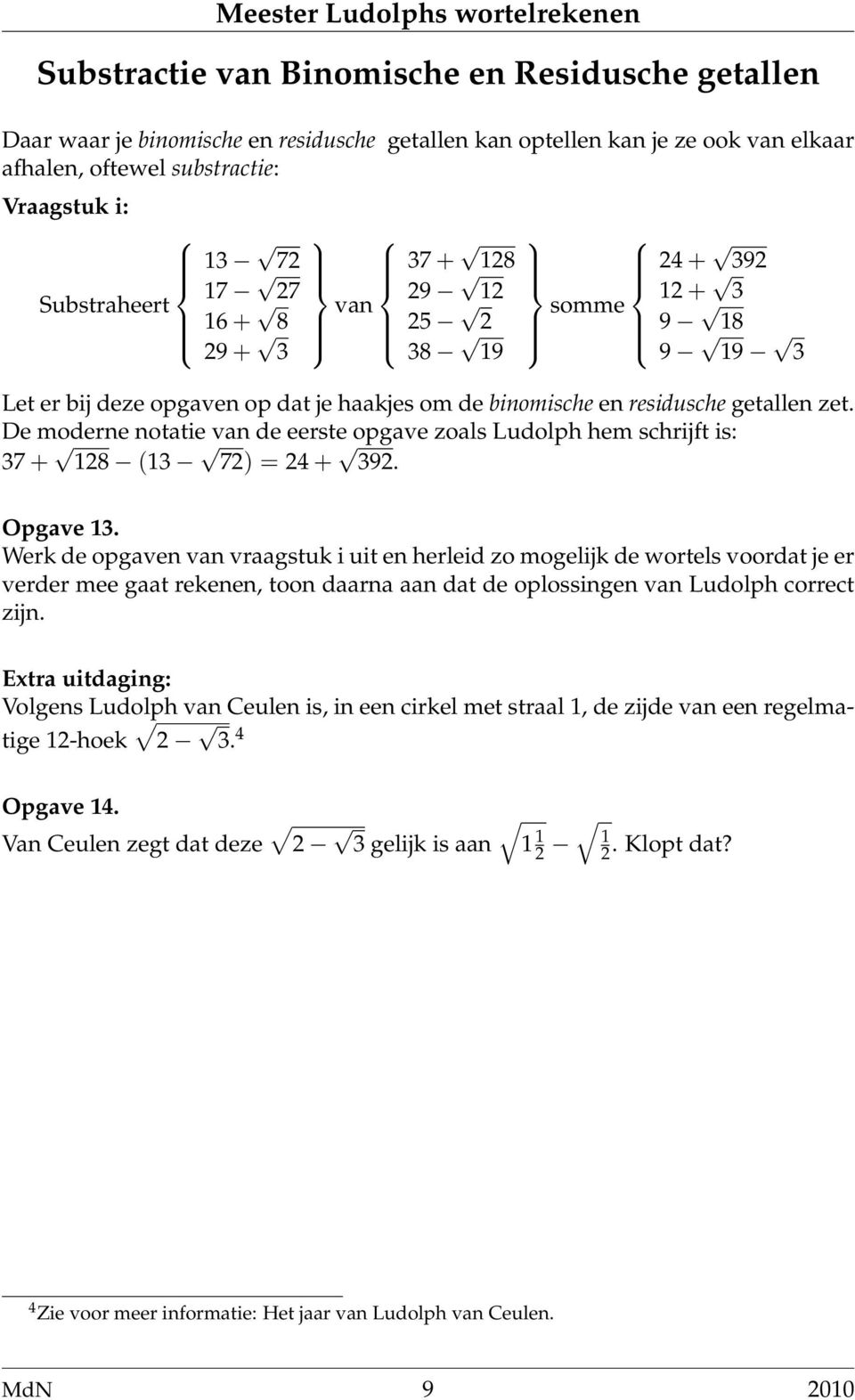 De moderne notatie van de eerste opgave zoals Ludolph hem schrijft is: 37 + 8 (3 7) 4 + 39. Opgave 3.