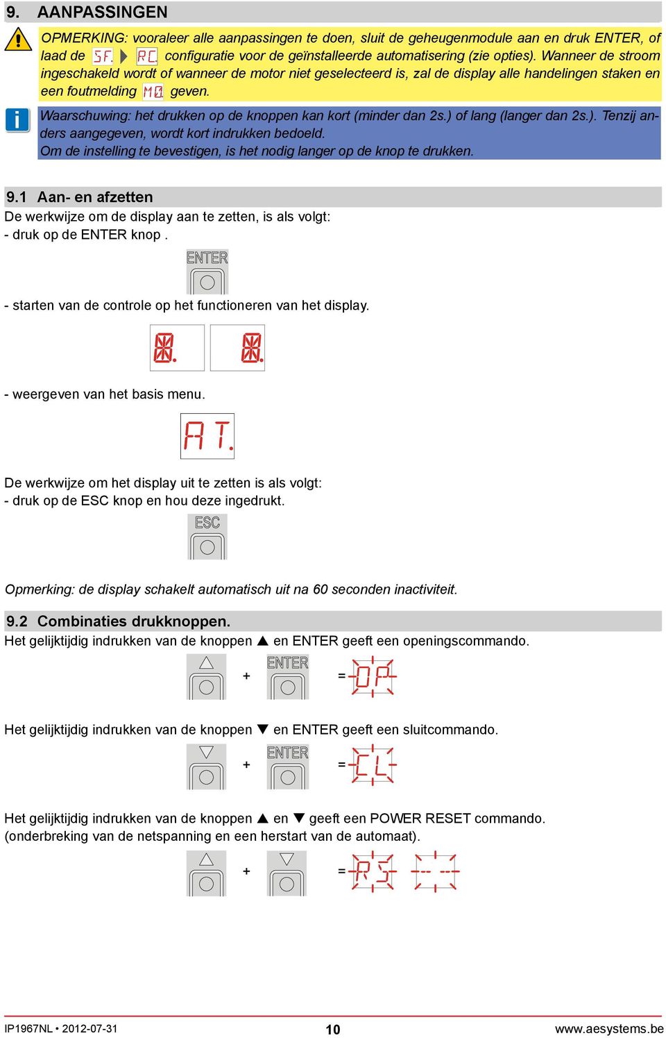 ) of lang (langer dan 2s.). Tenzj anders aangegeven, wordt kort ndrukken bedoeld. Om de nstellng te bevestgen, s het nodg langer op de knop te drukken. 9.