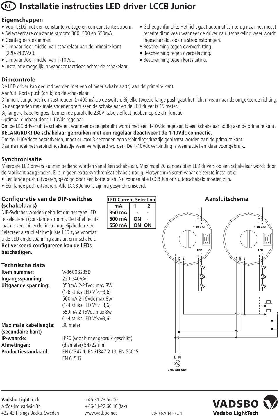 Geheugenfunctie: Het licht gaat automatisch terug naar het meest recente dimniveau wanneer de driver na uitschakeling weer wordt ingeschakeld, ook na stroomstoringen. Bescherming tegen oververhitting.