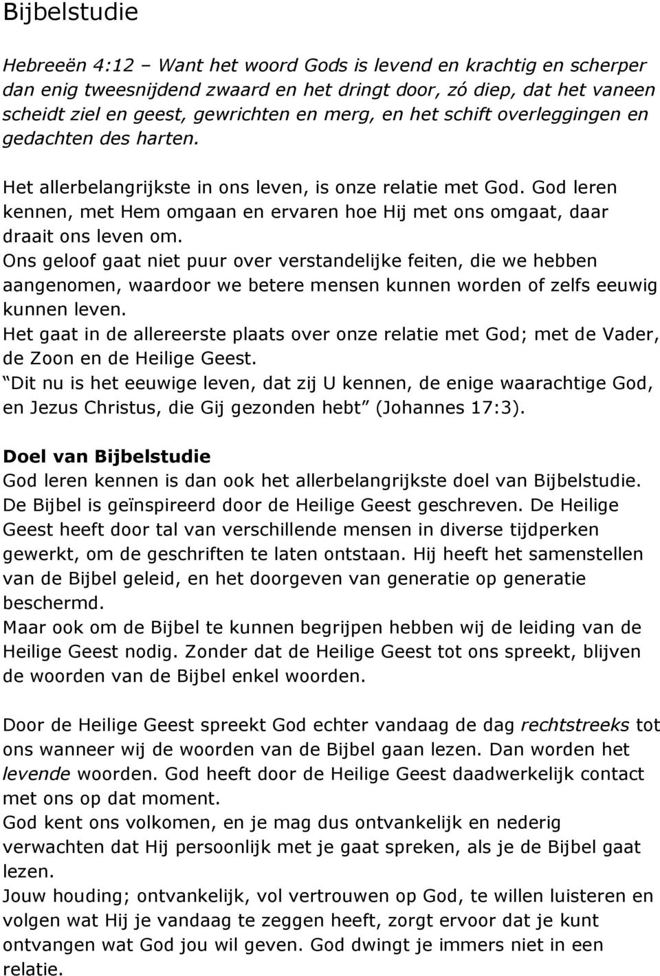 God leren kennen, met Hem omgaan en ervaren hoe Hij met ons omgaat, daar draait ons leven om.