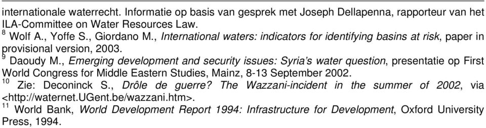 , Emerging development and security issues: Syria s water question, presentatie op First World Congress for Middle Eastern Studies, Mainz, 8-13 September 2002.