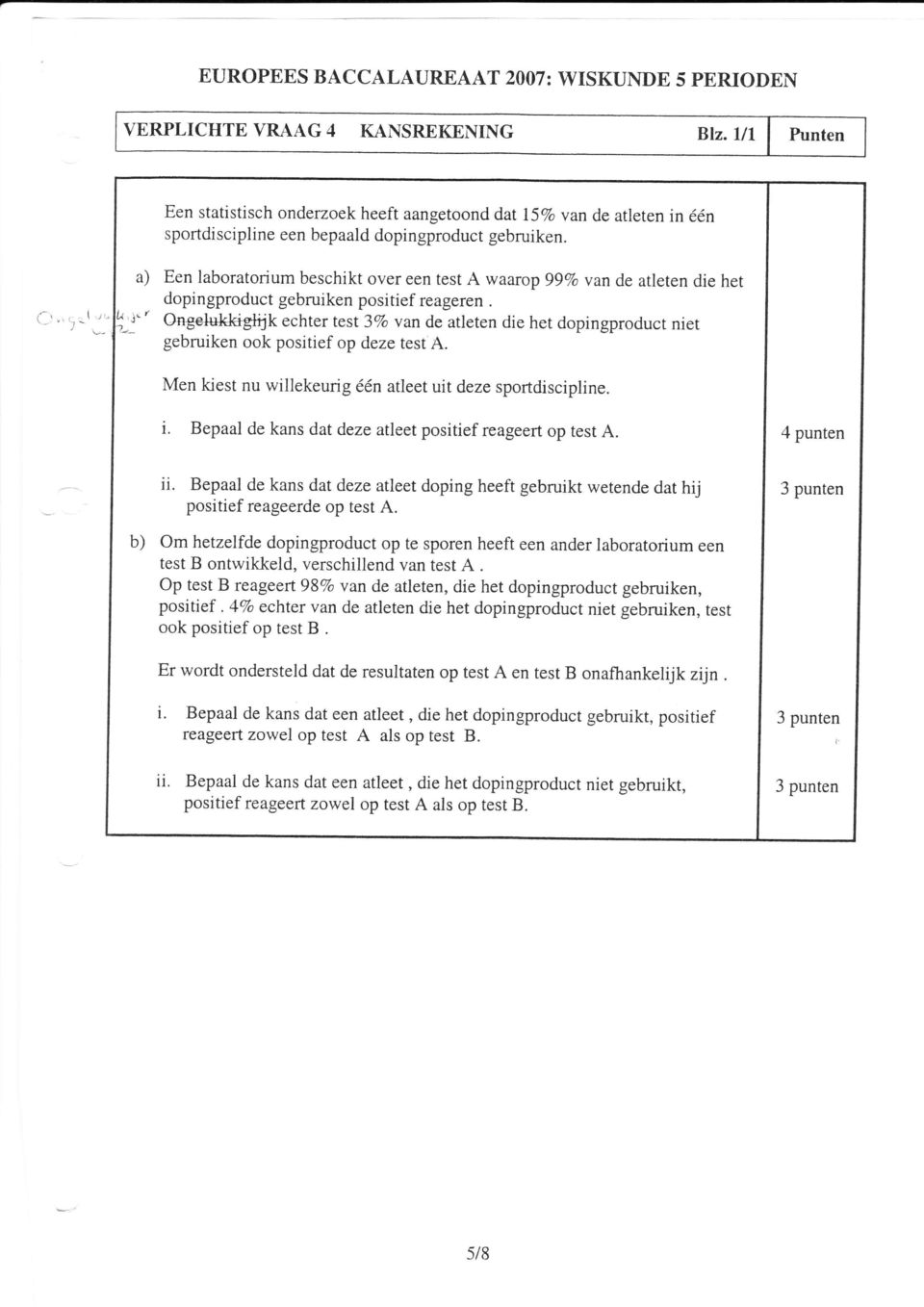 l t- a) Een laboratorium beschikt over een test A waarop 99Vo van de atleten die het dopingproduct gebruiken positief reageren.