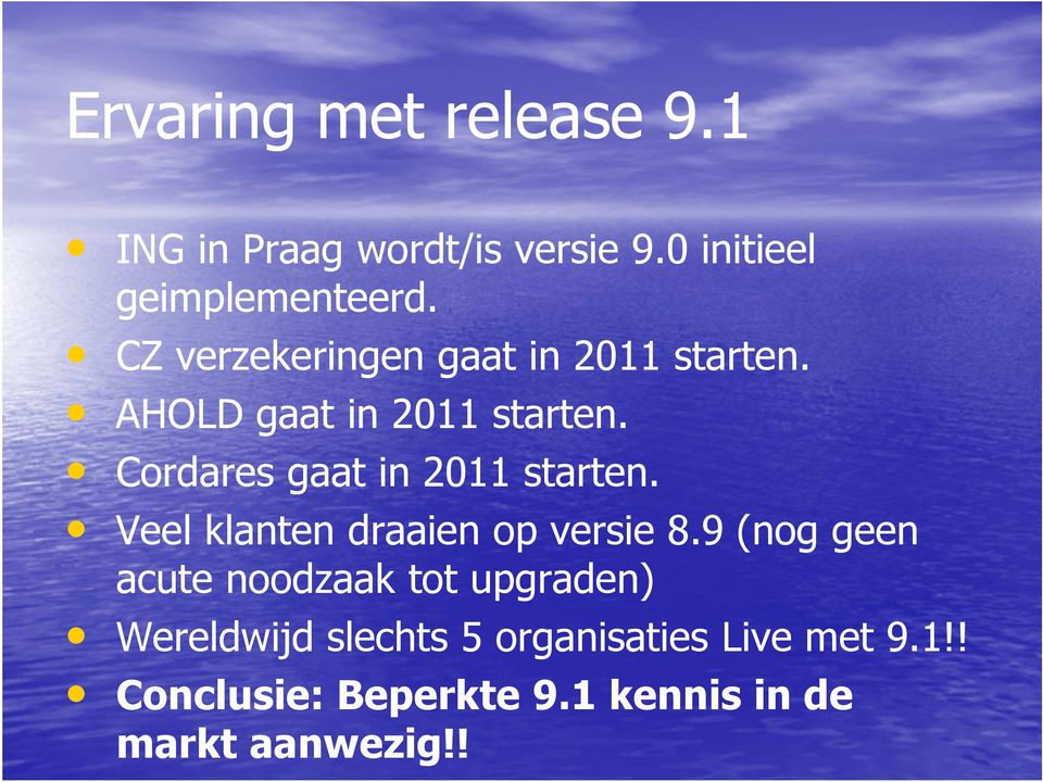 Cordares gaat in 2011 starten. Veel klanten draaien op versie 8.