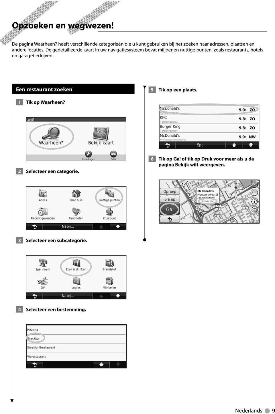 De gedetailleerde kaart in uw navigatiesysteem bevat miljoenen nuttige punten, zoals restaurants, hotels en garagebedrijven.