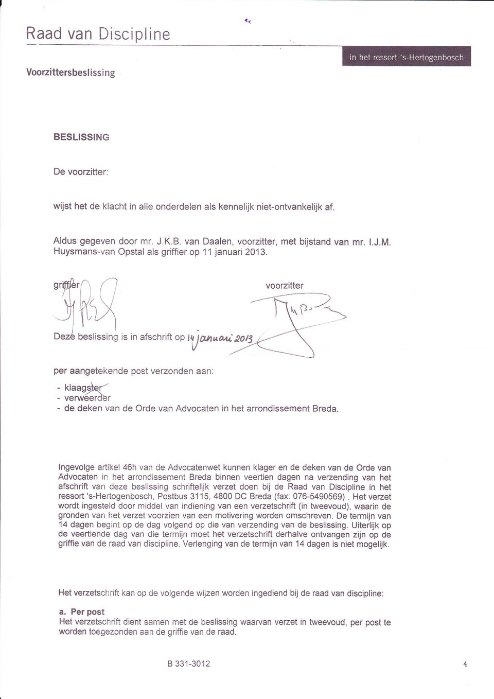 lngevolge artikel 46h van de Advocatenwet kunnen klager en de deken van de Orde van Advocaten in het arrondissement Breda binnen veertien dagen na vezending van het afschrift van deze beslissing