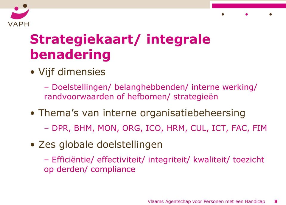 BHM, MON, ORG, ICO, HRM, CUL, ICT, FAC, FIM Zes globale doelstellingen Efficiëntie/ effectiviteit/