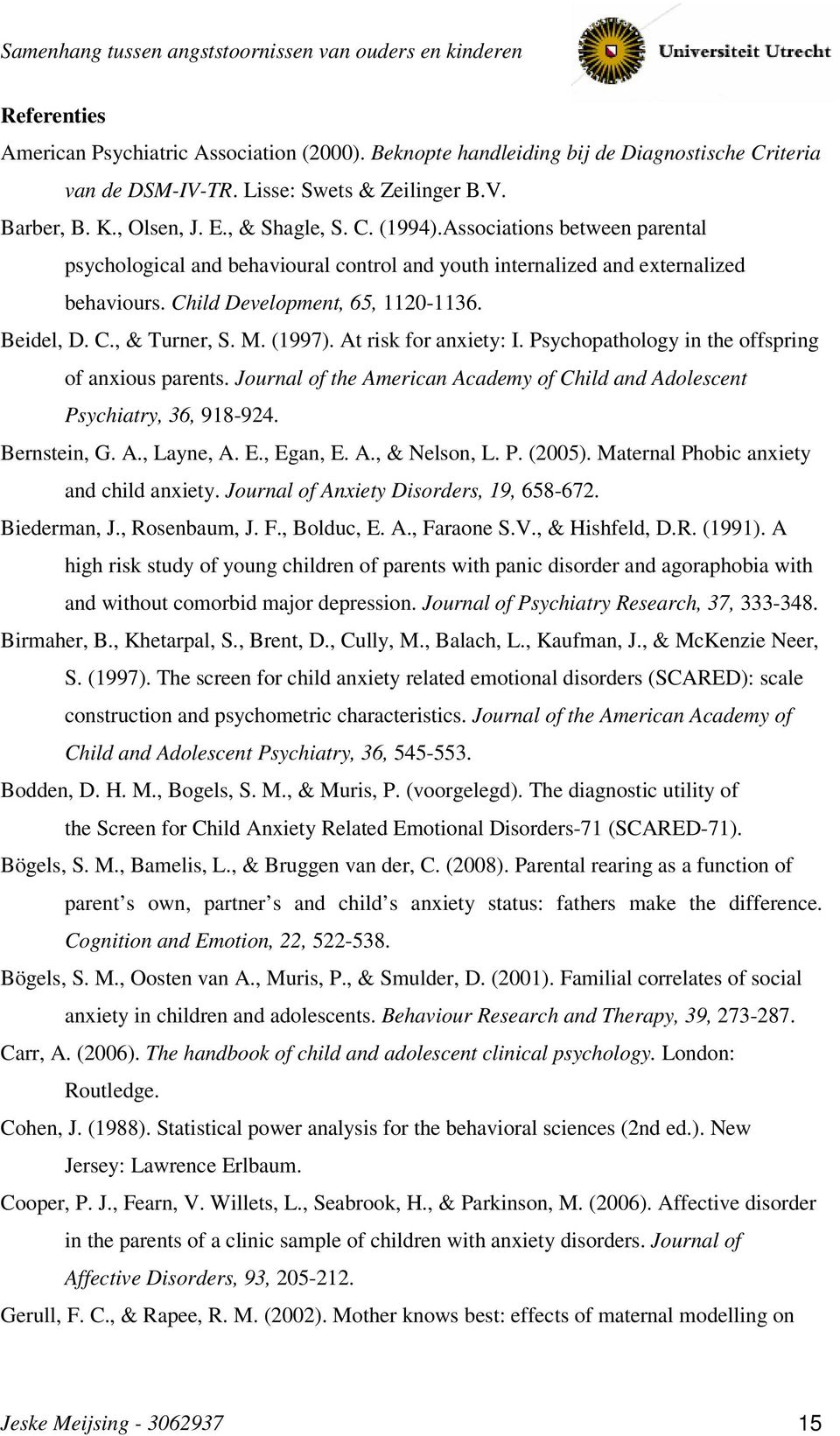 At risk for anxiety: I. Psychopathology in the offspring of anxious parents. Journal of the American Academy of Child and Adolescent Psychiatry, 36, 918-924. Bernstein, G. A., Layne, A. E., Egan, E.