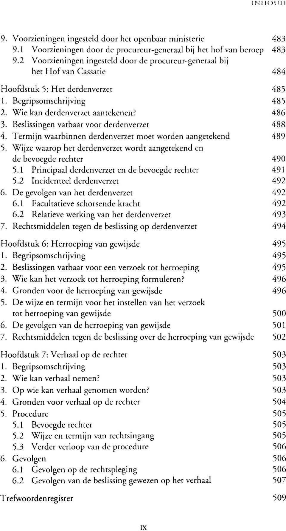 Beslissingen vatbaar voor derdenverzet 488 4. Termijn waarbinnen derdenverzet moet worden aangetekend 489 5. Wijze waarop het derdenverzet wordt aangetekend en de bevoegde rechter 490 5.