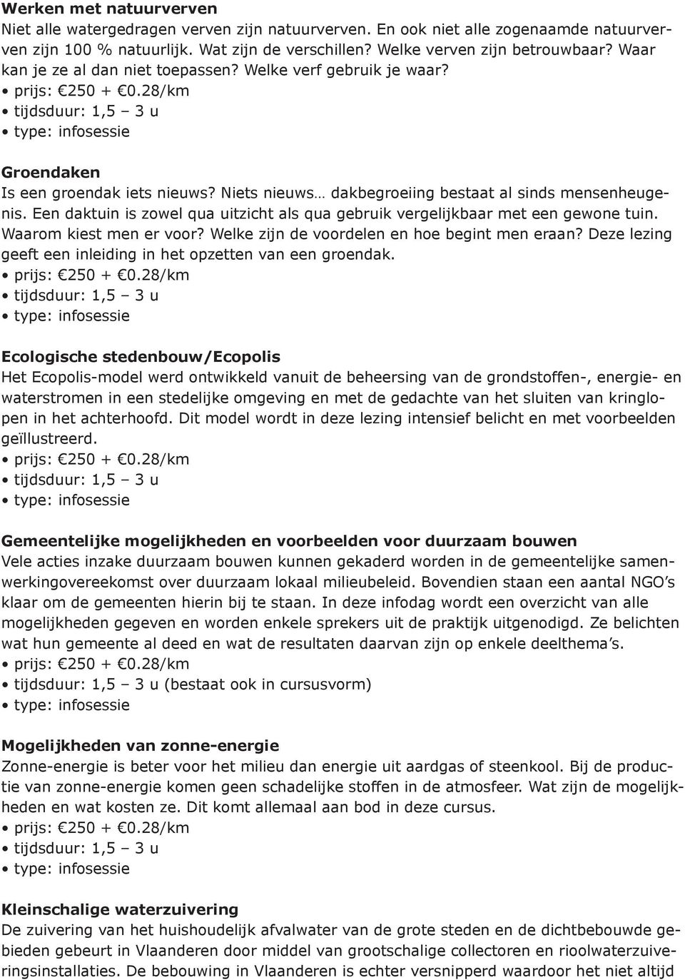 Niets nieuws dakbegroeiing bestaat al sinds mensenheugenis. Een daktuin is zowel qua uitzicht als qua gebruik vergelijkbaar met een gewone tuin. Waarom kiest men er voor?