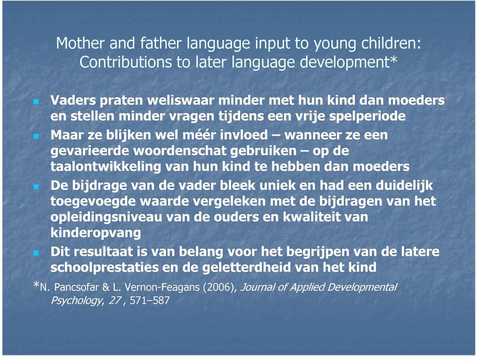 woordenschat gebruiken op de taalontwikkeling van hun kind te hebben dan moeders De bijdrage van de vader bleek uniek en had een duidelijk toegevoegde waarde vergeleken met de